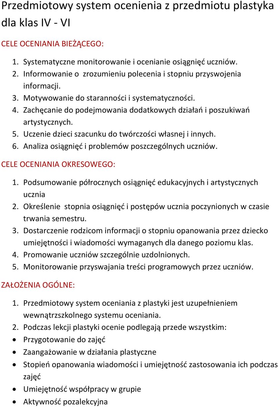 5. Uczenie dzieci szacunku do twórczości własnej i innych. 6. Analiza osiągnięć i problemów poszczególnych uczniów. CELE OCENIANIA OKRESOWEGO: 1.