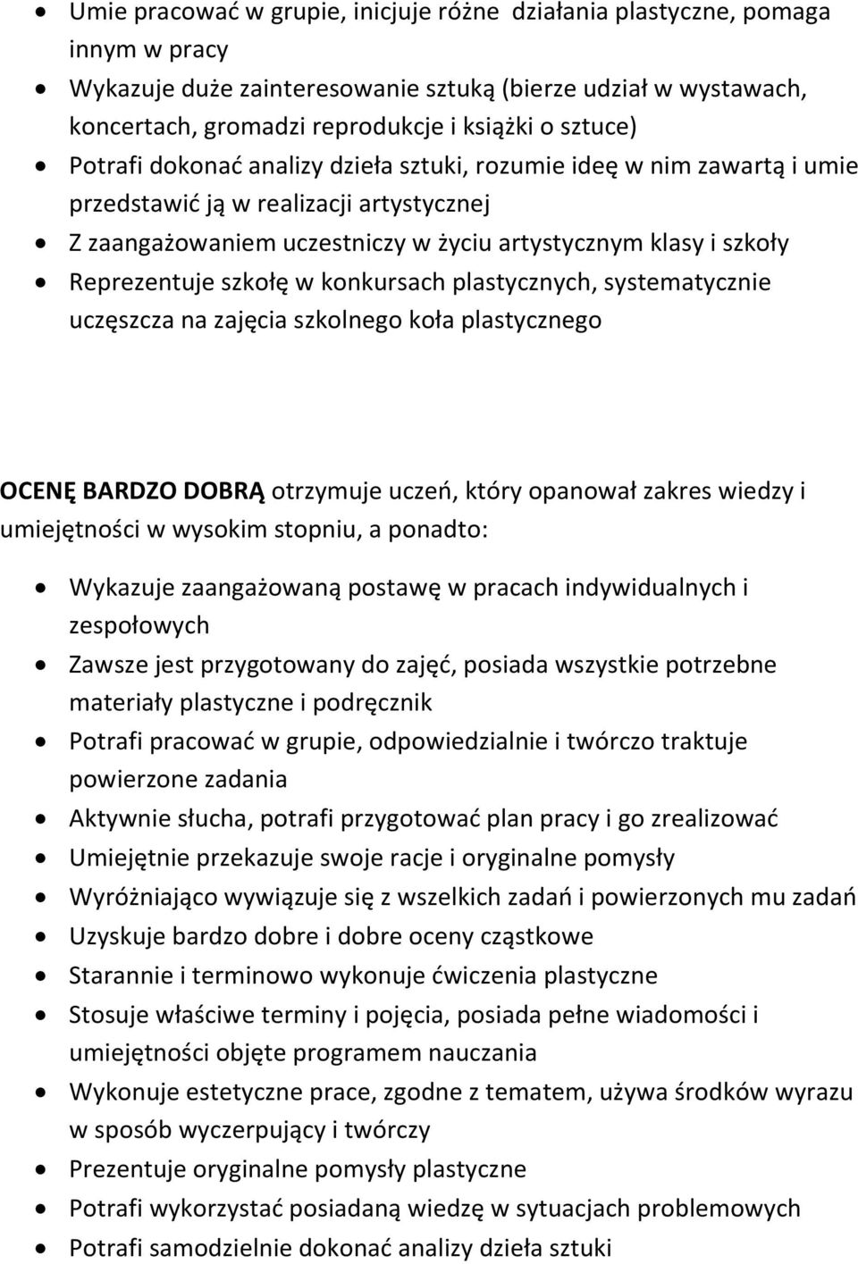 w konkursach plastycznych, systematycznie uczęszcza na zajęcia szkolnego koła plastycznego OCENĘ BARDZO DOBRĄ otrzymuje uczeń, który opanował zakres wiedzy i umiejętności w wysokim stopniu, a