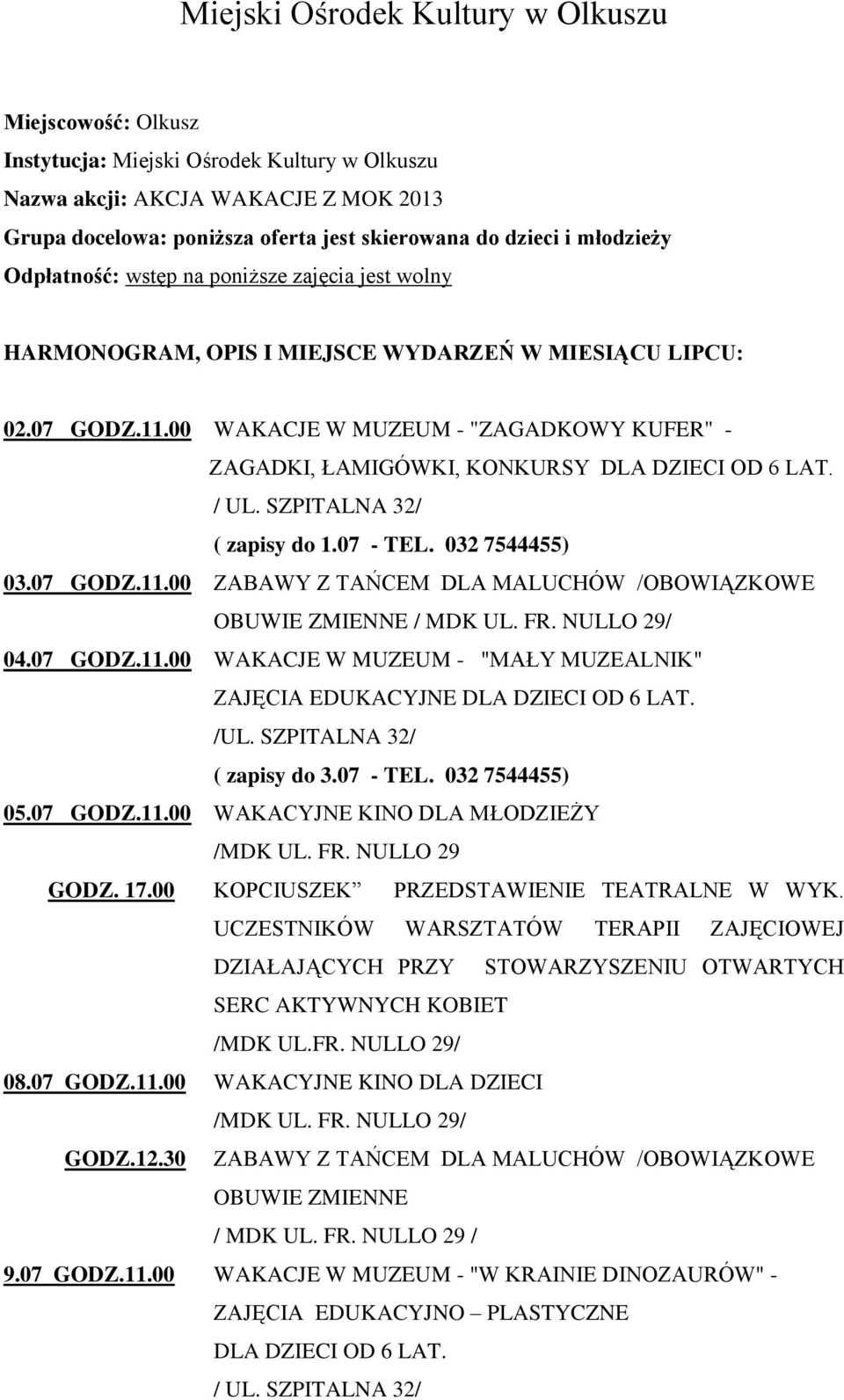 00 WAKACJE W MUZEUM - "ZAGADKOWY KUFER" - ZAGADKI, ŁAMIGÓWKI, KONKURSY DLA DZIECI OD 6 LAT. ( zapisy do 1.07 - TEL. 032 7544455) 03.07 GODZ.11.