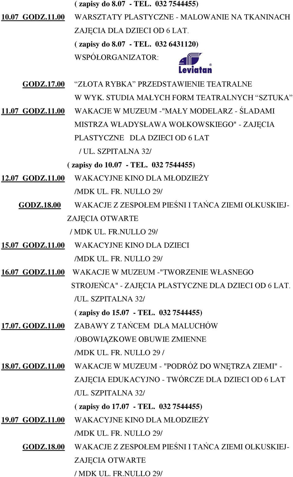 07 GODZ.11.00 WAKACJE W MUZEUM -"MAŁY MODELARZ - ŚLADAMI MISTRZA WŁADYSŁAWA WOŁKOWSKIEGO" - ZAJĘCIA PLASTYCZNE DLA DZIECI OD 6 LAT ( zapisy do 10.07 - TEL. 032 7544455) 12.07 GODZ.11.00 WAKACYJNE KINO DLA MŁODZIEŻY GODZ.