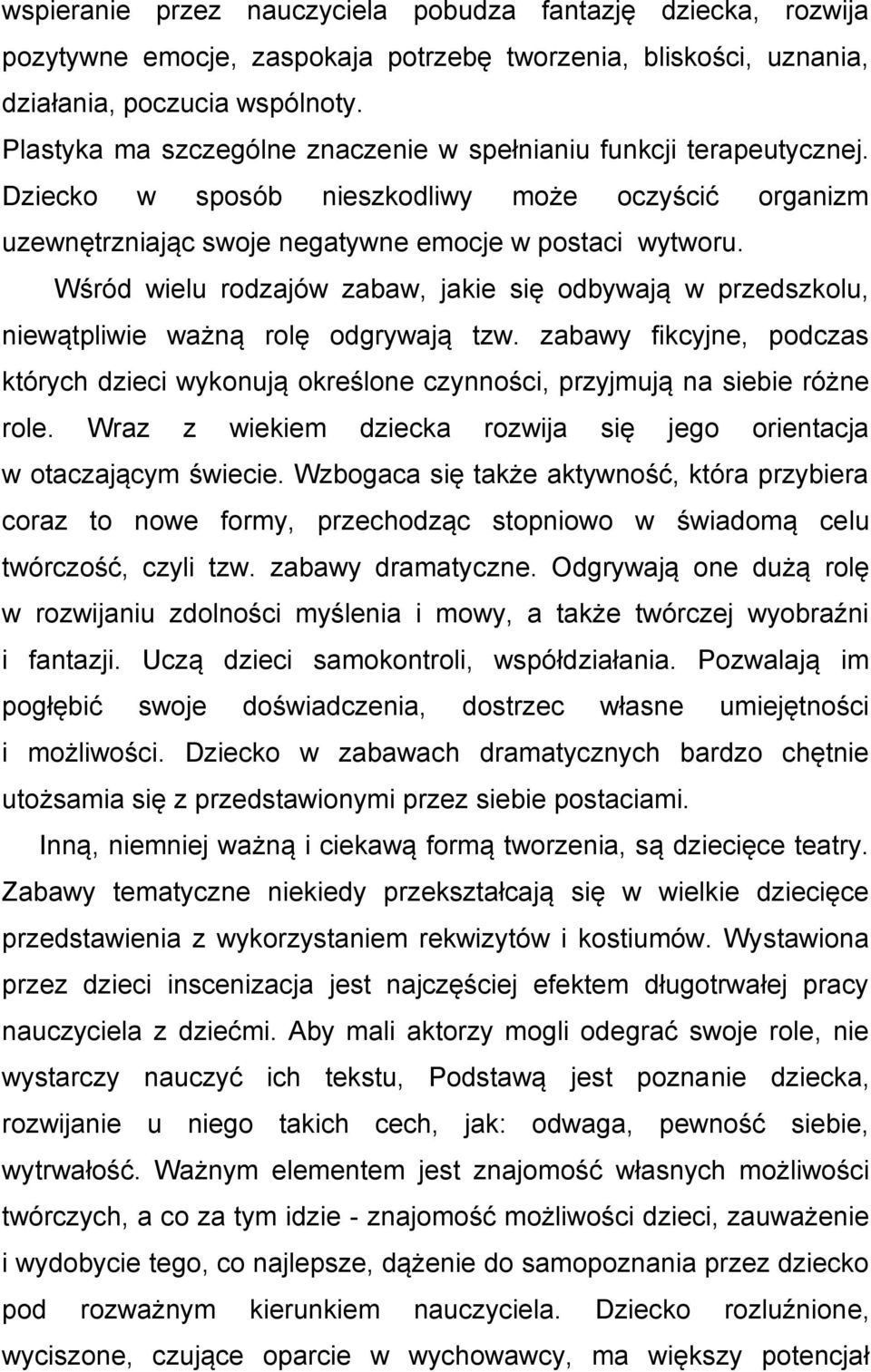 Wśród wielu rodzajów zabaw, jakie się odbywają w przedszkolu, niewątpliwie ważną rolę odgrywają tzw.