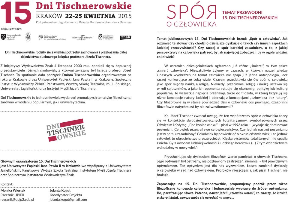 To spotkanie dało początek Dniom Tischnerowskim organizowanym co roku w Krakowie przez Uniwersytet Papieski Jana Pawła II w Krakowie, Społeczny Instytut Wydawniczy ZNAK, Państwową Wyższą Szkołę