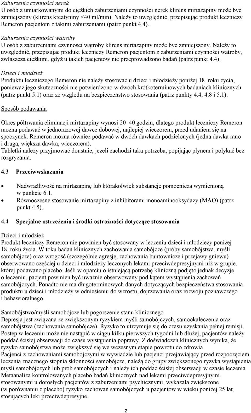 czynności wątroby U osób z zaburzeniami czynności wątroby klirens mirtazapiny może być zmniejszony.