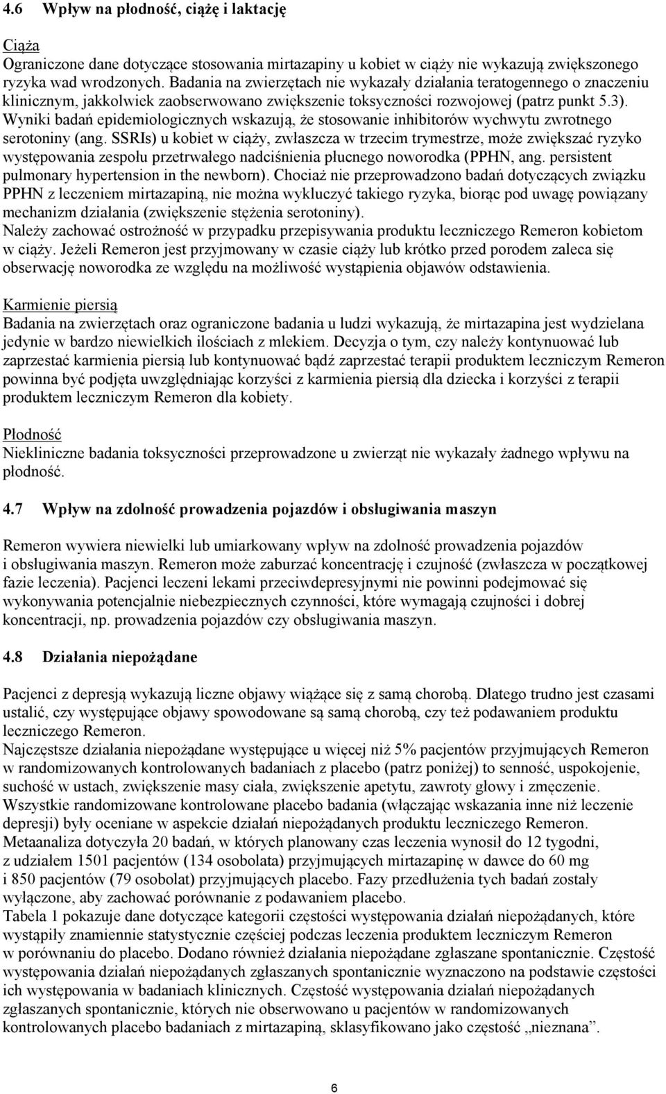 Wyniki badań epidemiologicznych wskazują, że stosowanie inhibitorów wychwytu zwrotnego serotoniny (ang.