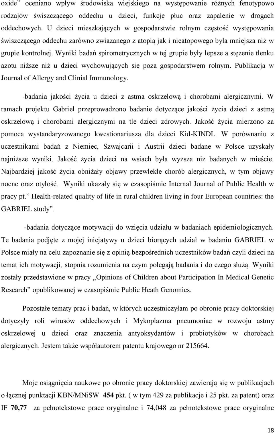 Wyniki badań spirometrycznych w tej grupie były lepsze a stężenie tlenku azotu niższe niż u dzieci wychowujących sie poza gospodarstwem rolnym. Publikacja w Journal of Allergy and Clinial Immunology.