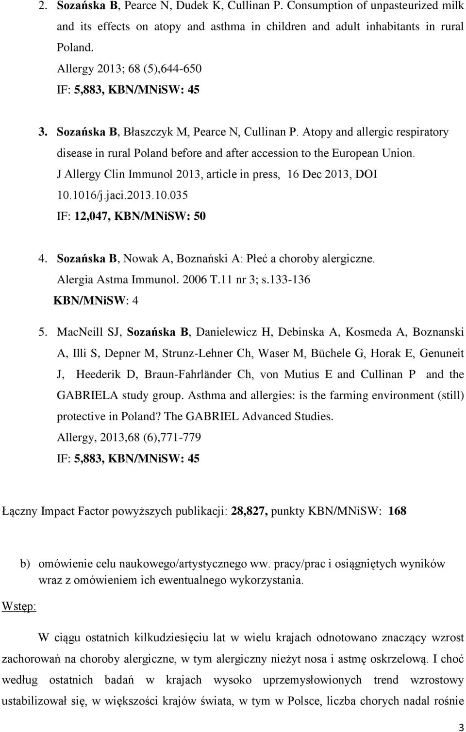 Atopy and allergic respiratory disease in rural Poland before and after accession to the European Union. J Allergy Clin Immunol 2013, article in press, 16 Dec 2013, DOI 10.