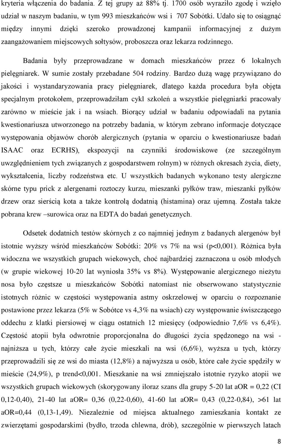 Badania były przeprowadzane w domach mieszkańców przez 6 lokalnych pielęgniarek. W sumie zostały przebadane 504 rodziny.