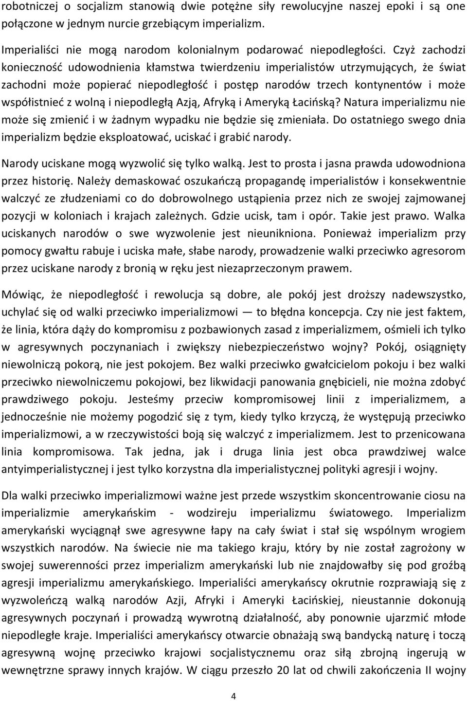 Czyż zachodzi koniecznośd udowodnienia kłamstwa twierdzeniu imperialistów utrzymujących, że świat zachodni może popierad niepodległośd i postęp narodów trzech kontynentów i może współistnied z wolną