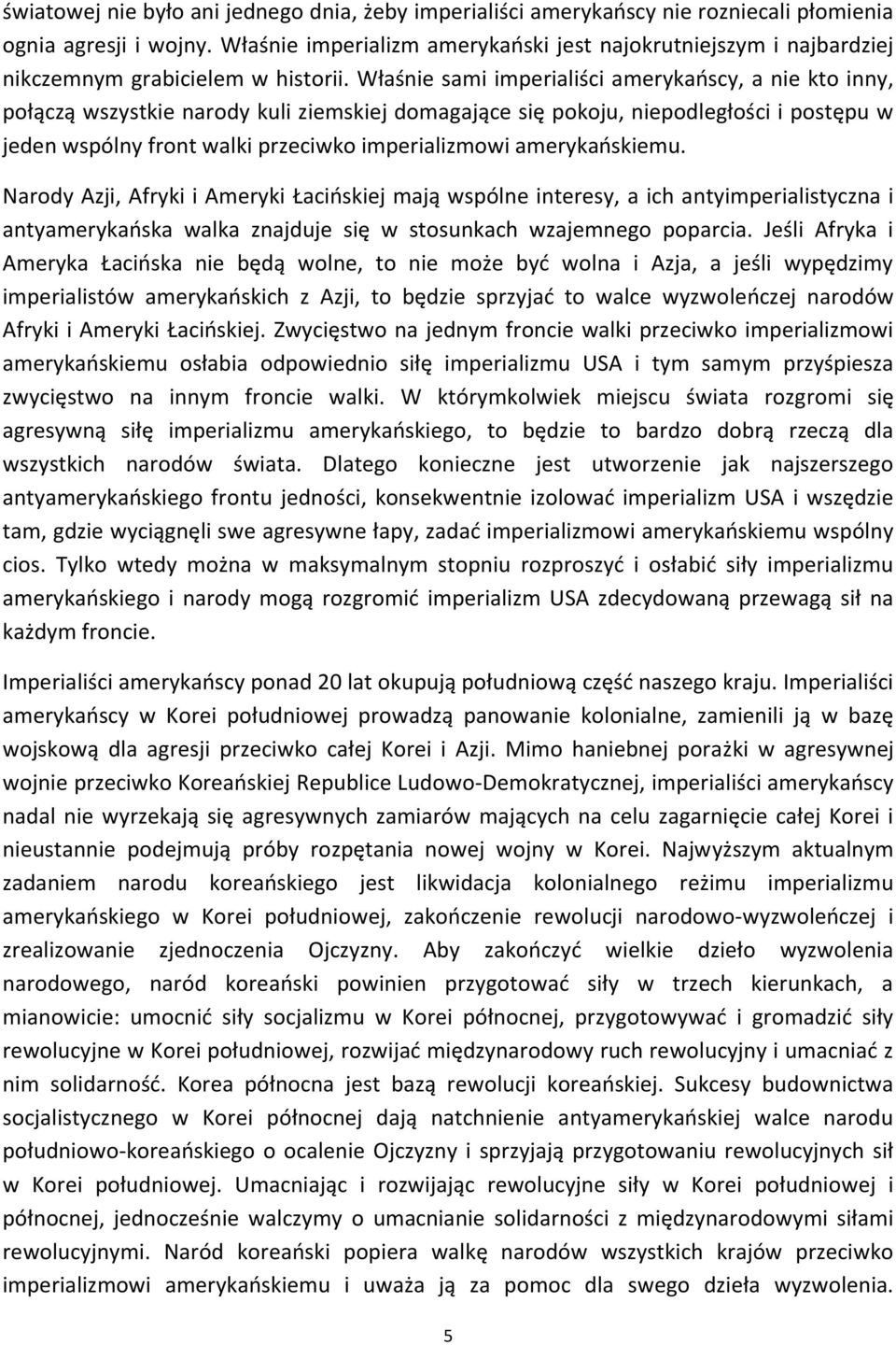 Właśnie sami imperialiści amerykaoscy, a nie kto inny, połączą wszystkie narody kuli ziemskiej domagające się pokoju, niepodległości i postępu w jeden wspólny front walki przeciwko imperializmowi