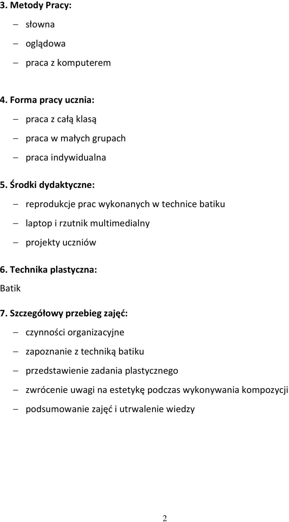 Środki dydaktyczne: reprodukcje prac wykonanych w technice batiku laptop i rzutnik multimedialny projekty uczniów 6.