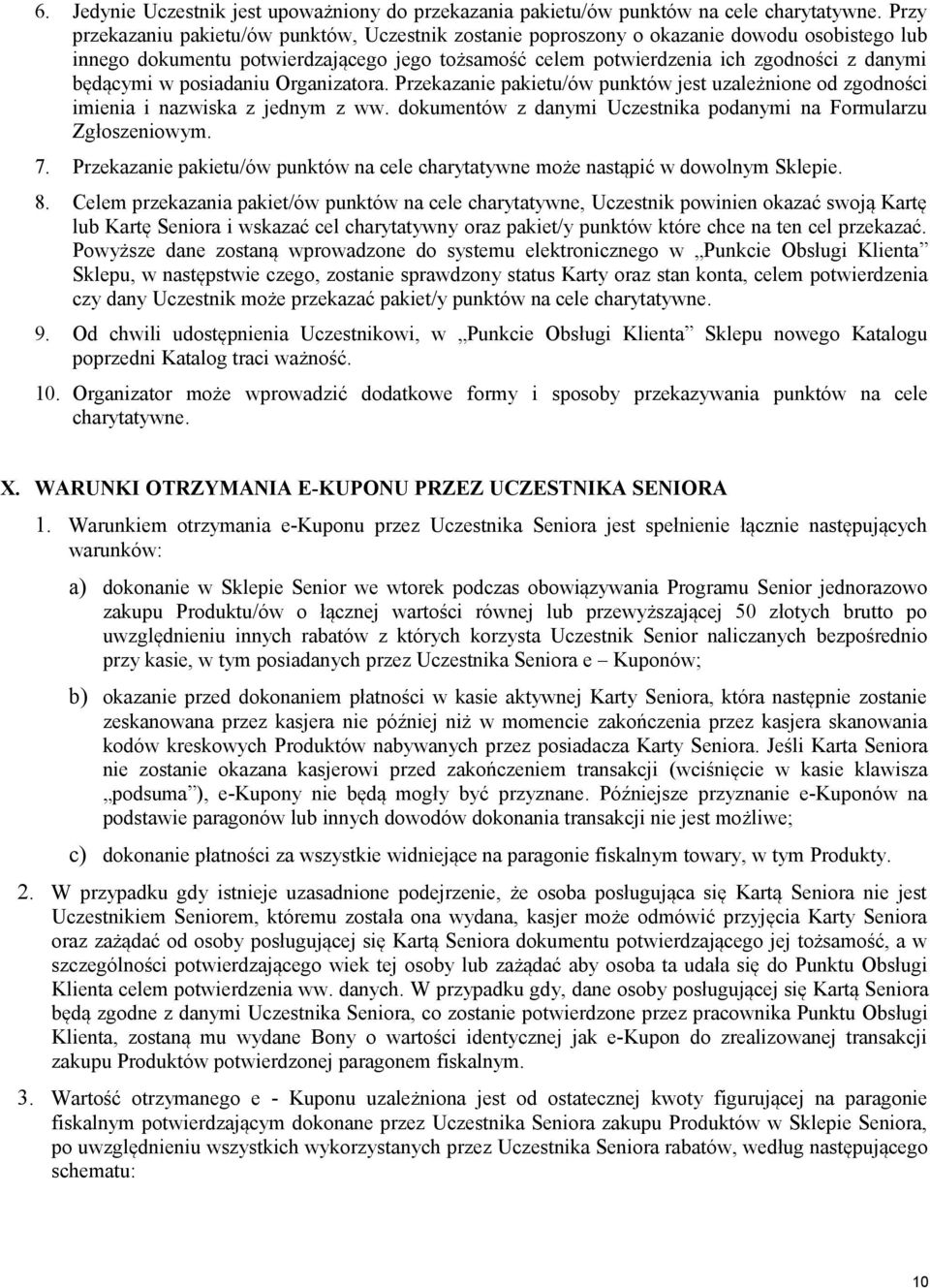 będącymi w posiadaniu Organizatora. Przekazanie pakietu/ów punktów jest uzależnione od zgodności imienia i nazwiska z jednym z ww. dokumentów z danymi Uczestnika podanymi na Formularzu Zgłoszeniowym.