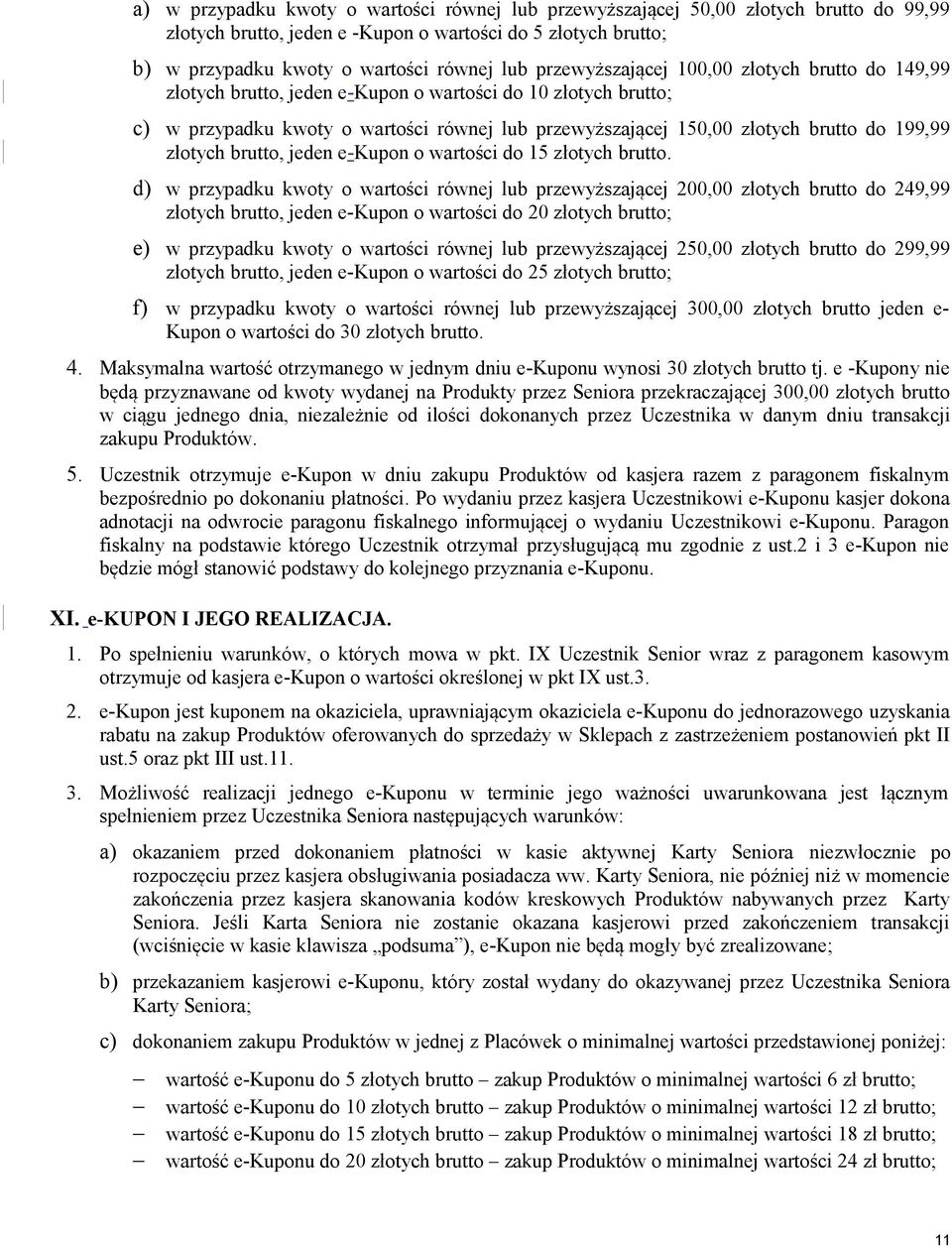 199,99 złotych brutto, jeden e-kupon o wartości do 15 złotych brutto.