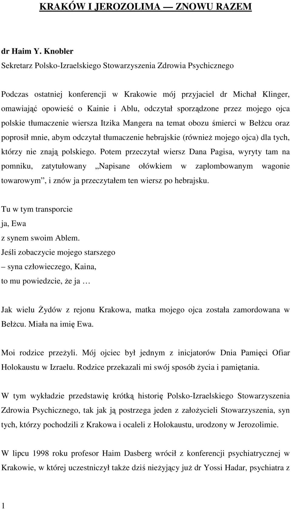 sporządzone przez mojego ojca polskie tłumaczenie wiersza Itzika Mangera na temat obozu śmierci w BełŜcu oraz poprosił mnie, abym odczytał tłumaczenie hebrajskie (równieŝ mojego ojca) dla tych,