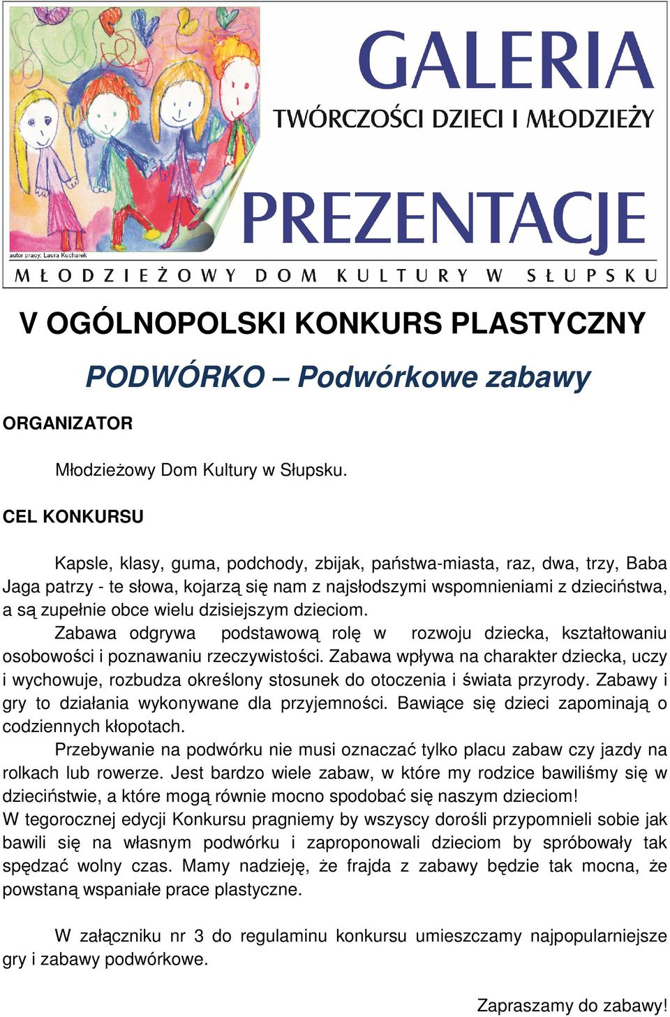 dzisiejszym dzieciom. Zabawa odgrywa podstawową rolę w rozwoju dziecka, kształtowaniu osobowości i poznawaniu rzeczywistości.