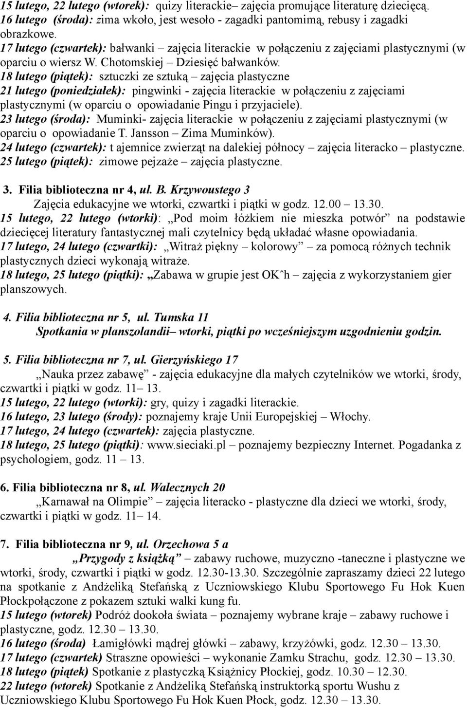 18 lutego (piątek): sztuczki ze sztuką zajęcia plastyczne 21 lutego (poniedziałek): pingwinki - zajęcia literackie w połączeniu z zajęciami plastycznymi (w oparciu o opowiadanie Pingu i przyjaciele).