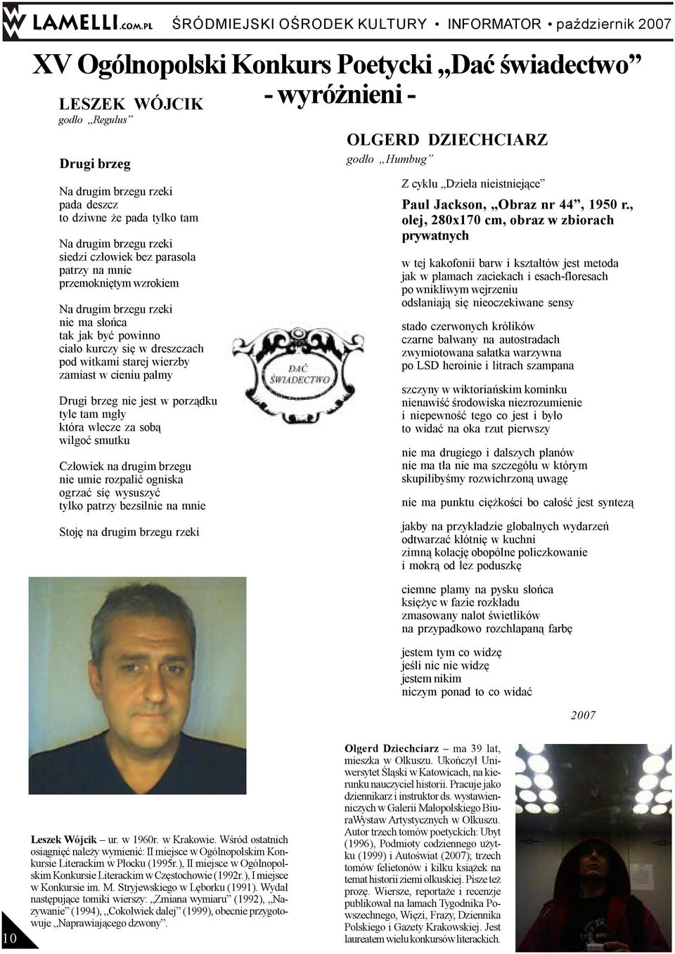 Drugi brzeg nie jest w porz¹dku tyle tam mg³y która wlecze za sob¹ wilgoæ smutku Cz³owiek na drugim brzegu nie umie rozpaliæ ogniska ogrzaæ siê wysuszyæ tylko patrzy bezsilnie na mnie Stojê na drugim