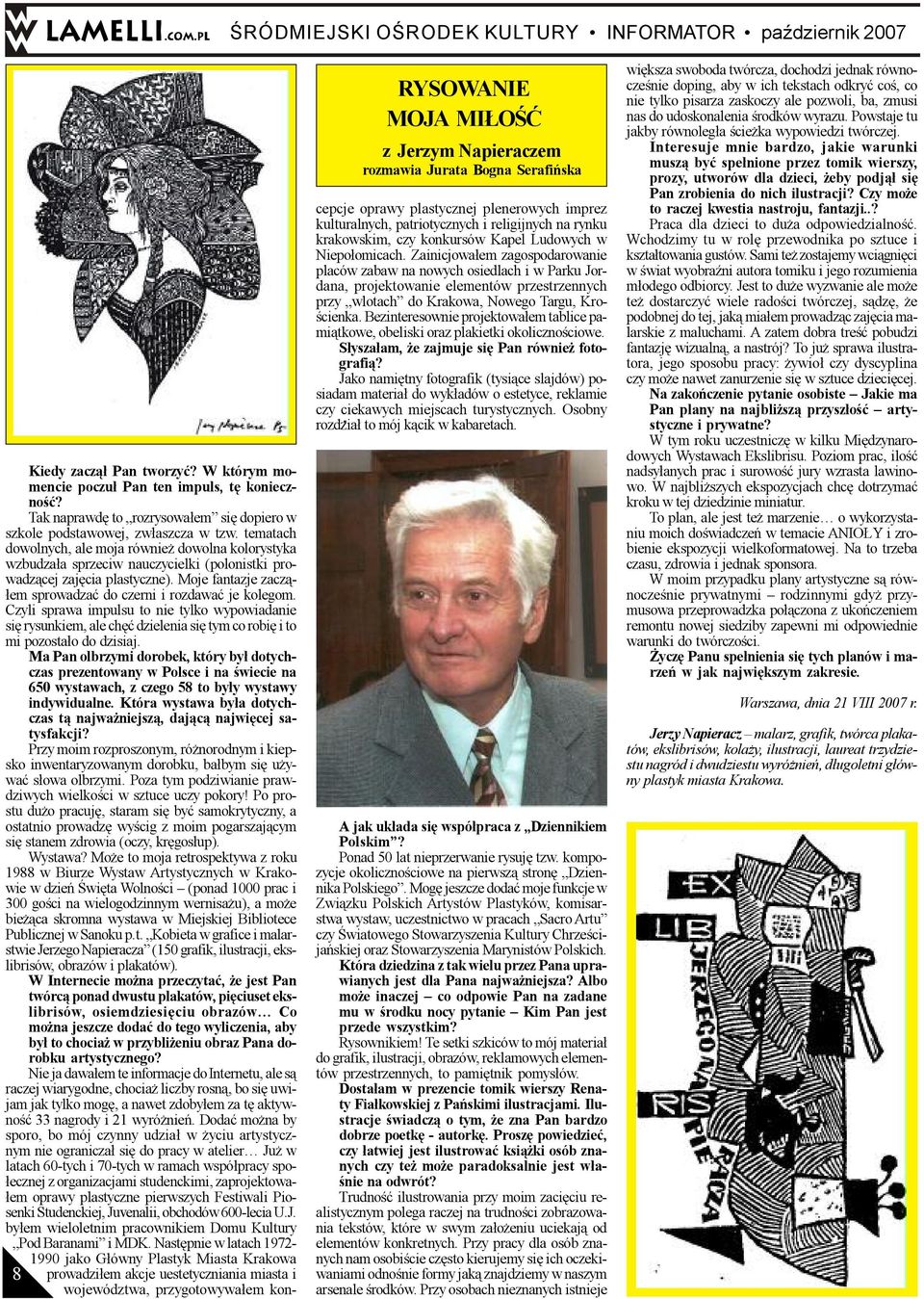 Moje fantazje zacz¹- ³em sprowadzaæ do czerni i rozdawaæ je kolegom. Czyli sprawa impulsu to nie tylko wypowiadanie siê rysunkiem, ale chêæ dzielenia siê tym co robiê i to mi pozosta³o do dzisiaj.