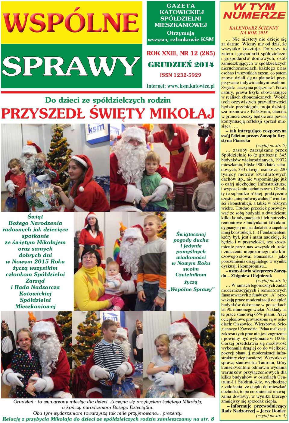 członkom Spółdzielni Zarząd i Rada Nadzorcza Katowickiej Spółdzielni Mieszkaniowej Świątecznej pogody ducha i jedynie pomyślnych wiadomości w Nowym Roku swoim Czytelnikom życzą Wspólne Sprawy