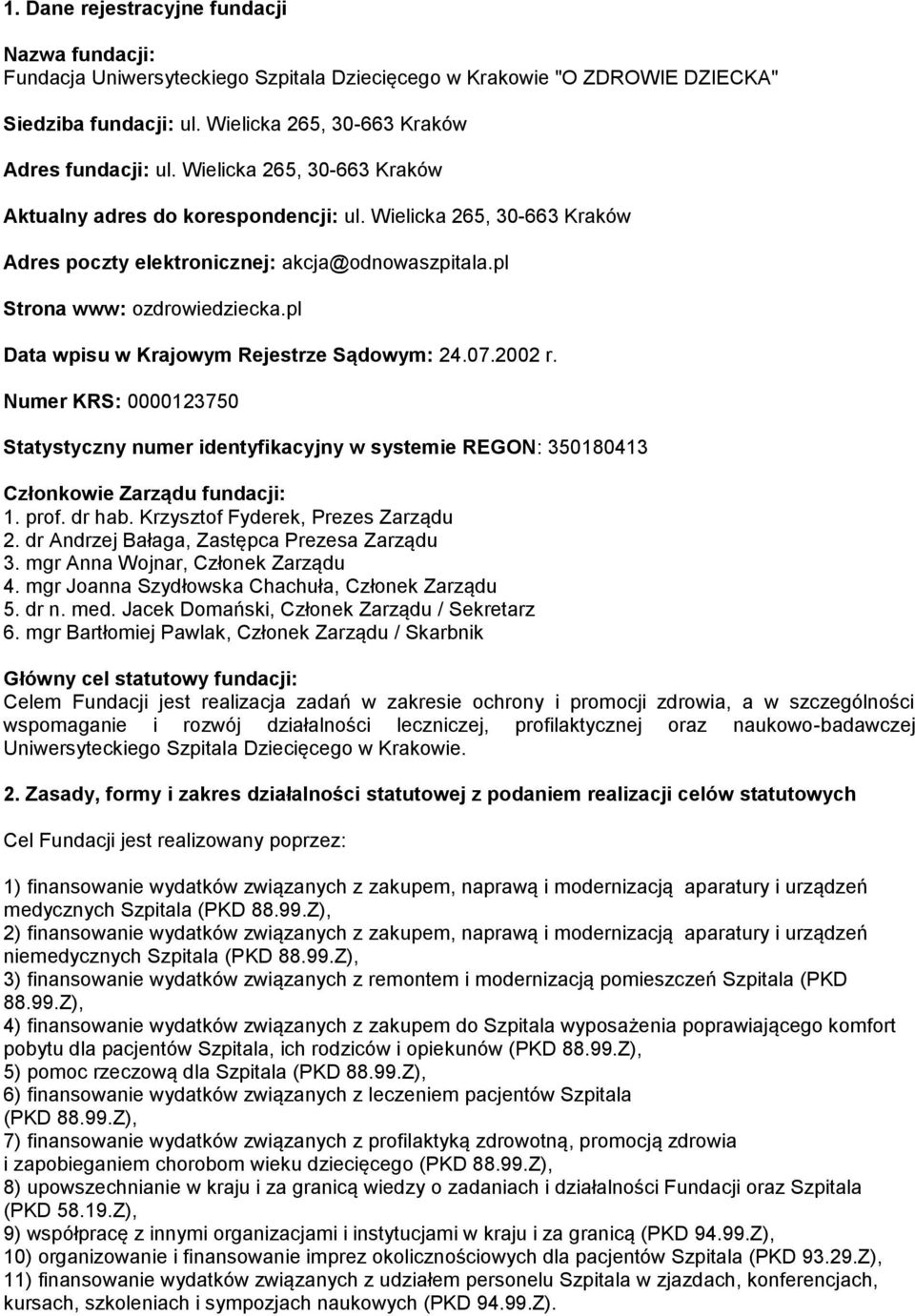 pl Data wpisu w Krajowym Rejestrze Sądowym: 24.07.2002 r. Numer KRS: 0000123750 Statystyczny numer identyfikacyjny w systemie REGON: 350180413 Członkowie Zarządu fundacji: 1. prof. dr hab.