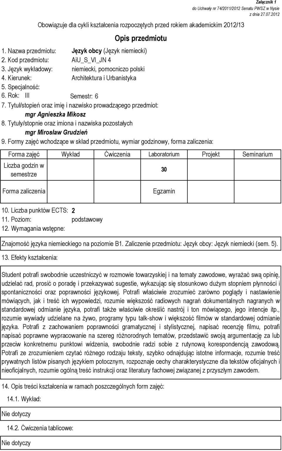 Formy zajęć wchodzące w skład przedmiotu, wymiar godzinowy, forma zaliczenia: Załącznik 1 do Uchwały nr 74/2011/2012 Senatu PWSZ w Nysie z dnia 27.07.