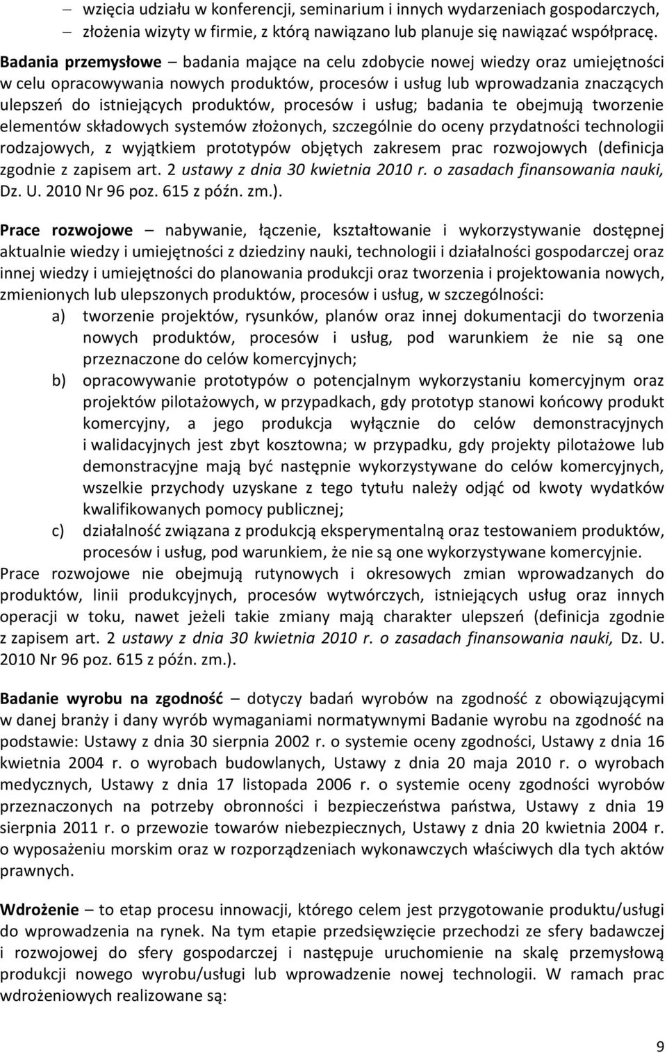 produktów, procesów i usług; badania te obejmują tworzenie elementów składowych systemów złożonych, szczególnie do oceny przydatności technologii rodzajowych, z wyjątkiem prototypów objętych zakresem