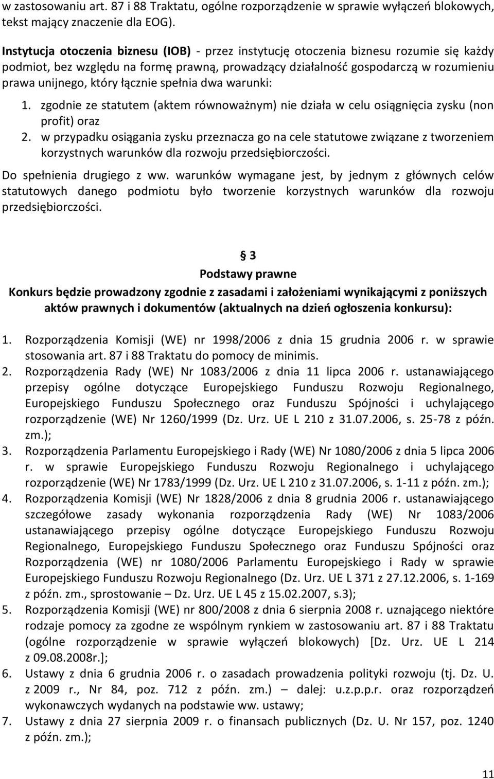 łącznie spełnia dwa warunki: 1. zgodnie ze statutem (aktem równoważnym) nie działa w celu osiągnięcia zysku (non profit) oraz 2.