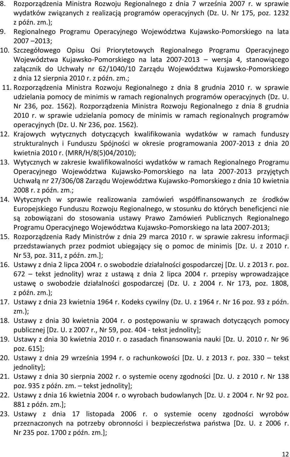 Szczegółowego Opisu Osi Priorytetowych Regionalnego Programu Operacyjnego Województwa Kujawsko-Pomorskiego na lata 2007-2013 wersja 4, stanowiącego załącznik do Uchwały nr 62/1040/10 Zarządu