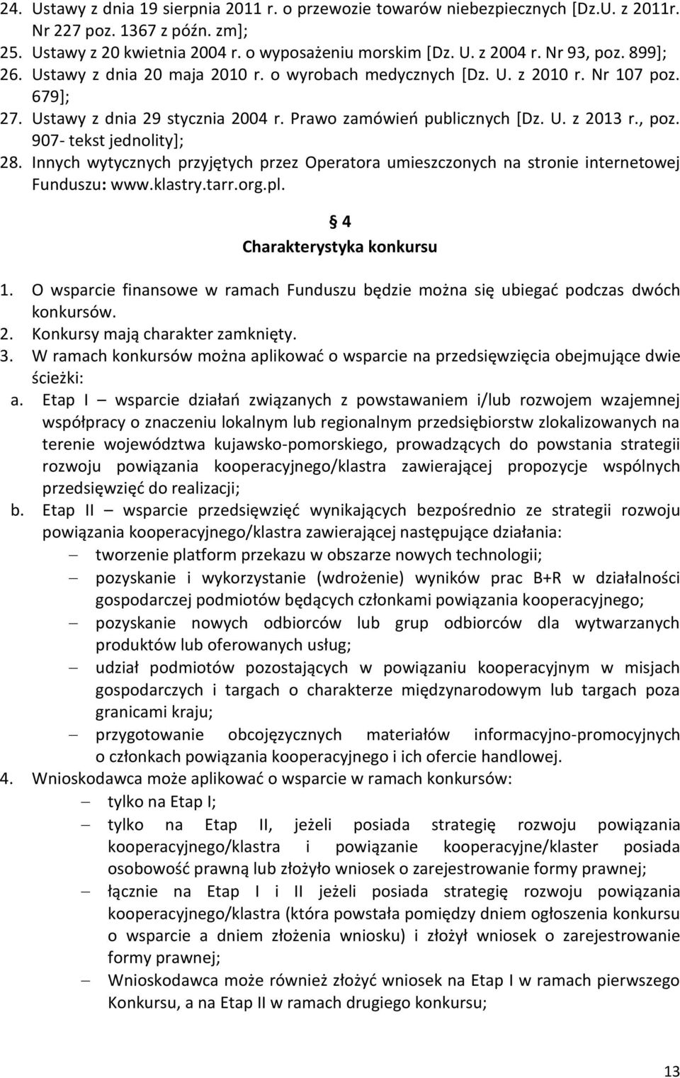 Innych wytycznych przyjętych przez Operatora umieszczonych na stronie internetowej Funduszu: www.klastry.tarr.org.pl. 4 Charakterystyka konkursu 1.