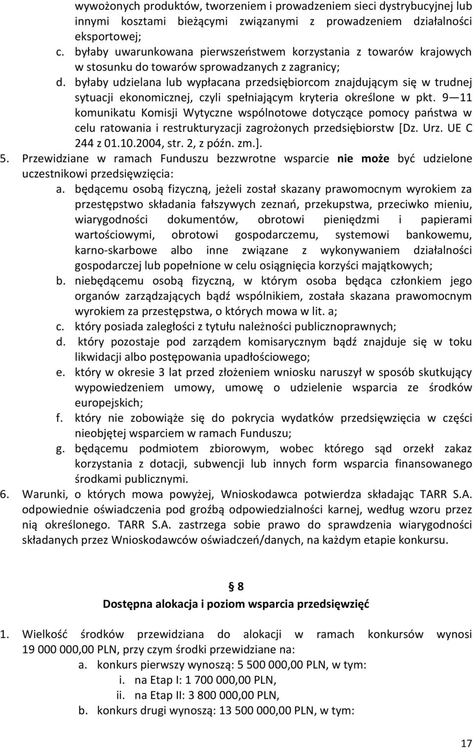 byłaby udzielana lub wypłacana przedsiębiorcom znajdującym się w trudnej sytuacji ekonomicznej, czyli spełniającym kryteria określone w pkt.