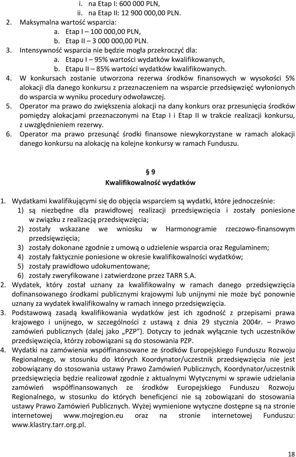 W konkursach zostanie utworzona rezerwa środków finansowych w wysokości 5% alokacji dla danego konkursu z przeznaczeniem na wsparcie przedsięwzięć wyłonionych do wsparcia w wyniku procedury