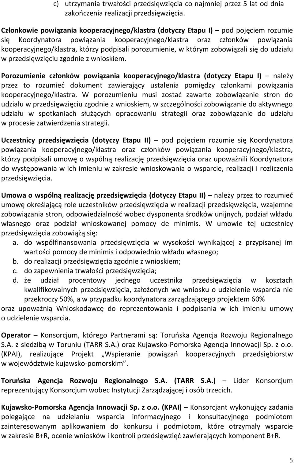 podpisali porozumienie, w którym zobowiązali się do udziału w przedsięwzięciu zgodnie z wnioskiem.