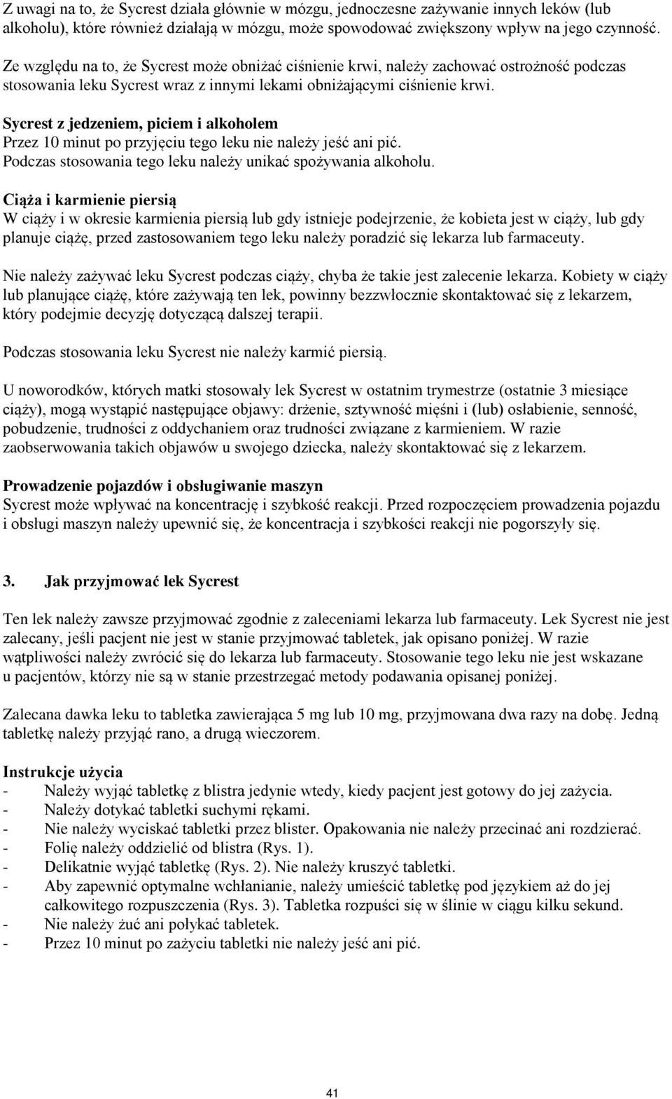 Sycrest z jedzeniem, piciem i alkoholem Przez 10 minut po przyjęciu tego leku nie należy jeść ani pić. Podczas stosowania tego leku należy unikać spożywania alkoholu.