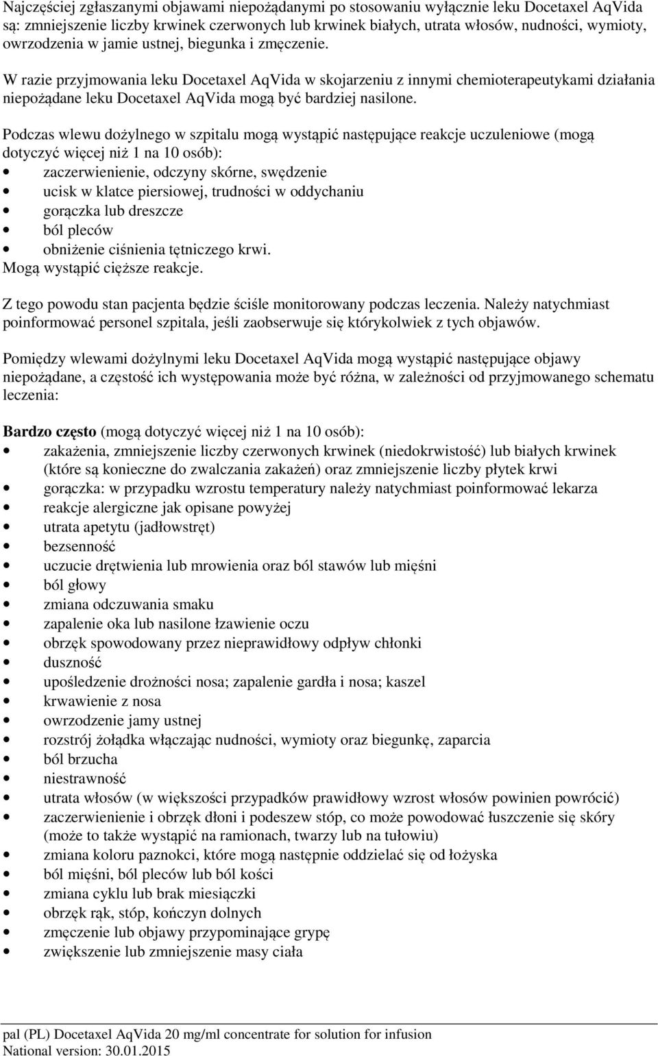 W razie przyjmowania leku Docetaxel AqVida w skojarzeniu z innymi chemioterapeutykami działania niepożądane leku Docetaxel AqVida mogą być bardziej nasilone.