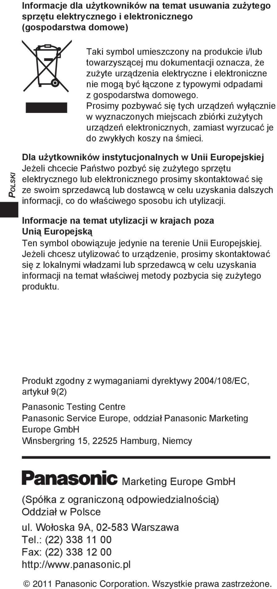 Prosimy pozbywać się tych urządzeń wyłącznie w wyznaczonych miejscach zbiórki zużytych urządzeń elektronicznych, zamiast wyrzucać je do zwykłych koszy na śmieci.