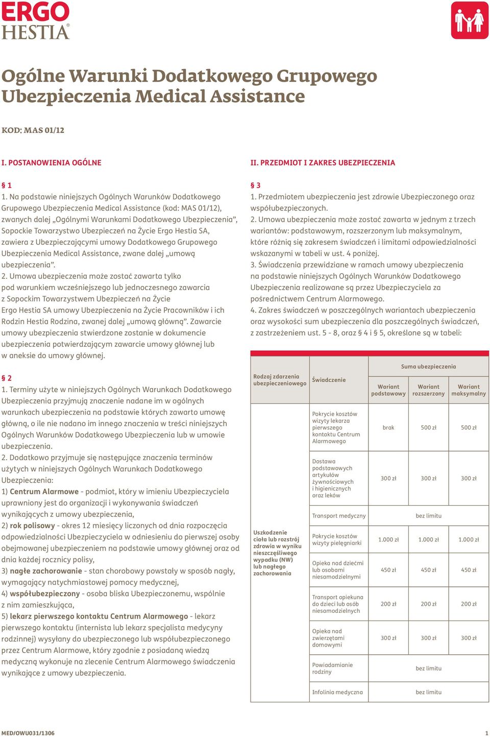Ubezpieczeń na Życie Ergo Hestia SA, zawiera z Ubezpieczającymi umowy Dodatkowego Grupowego Ubezpieczenia Medical Assistance, zwane dalej umową ubezpieczenia. 2.