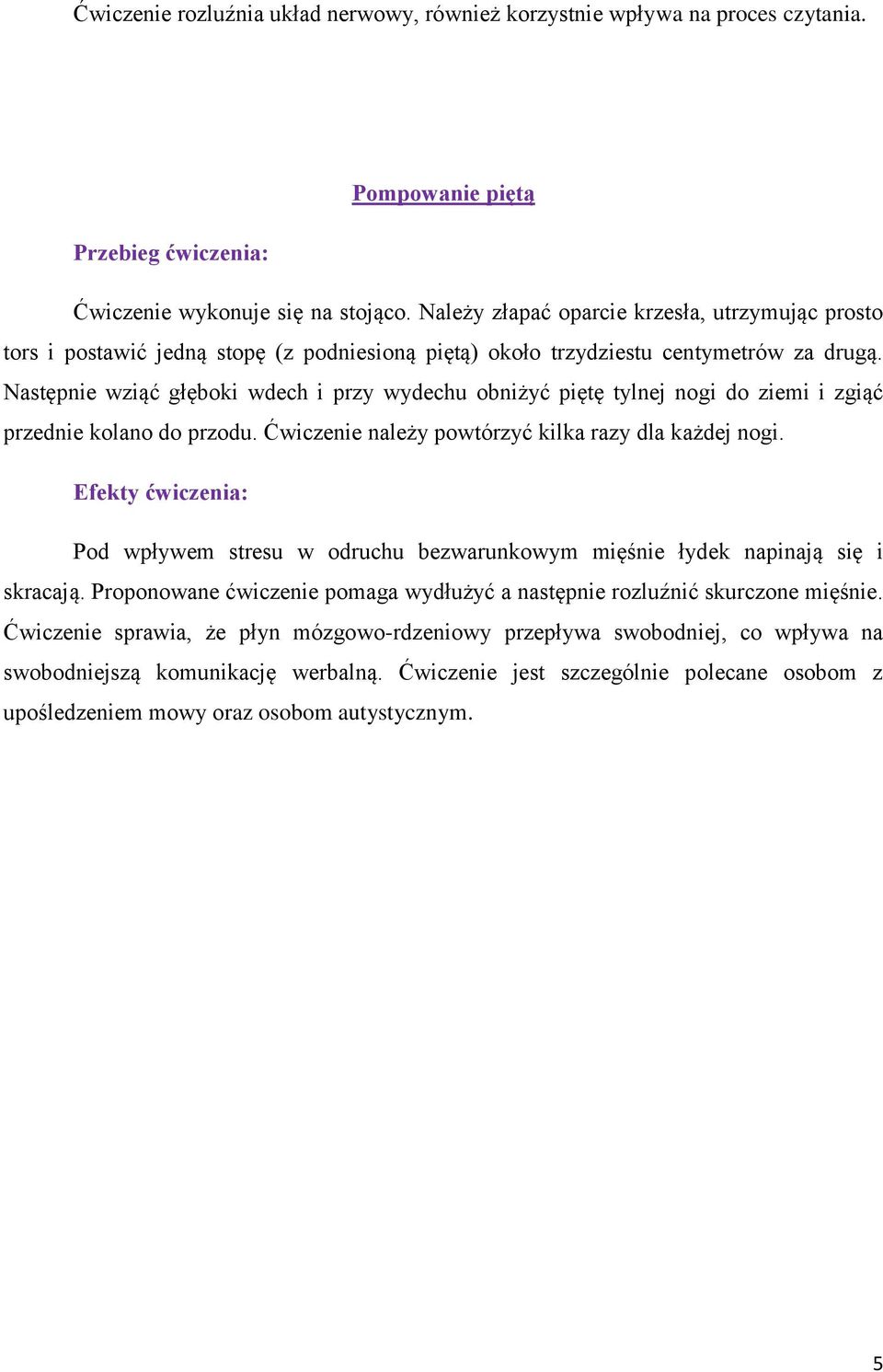 Następnie wziąć głęboki wdech i przy wydechu obniżyć piętę tylnej nogi do ziemi i zgiąć przednie kolano do przodu. Ćwiczenie należy powtórzyć kilka razy dla każdej nogi.