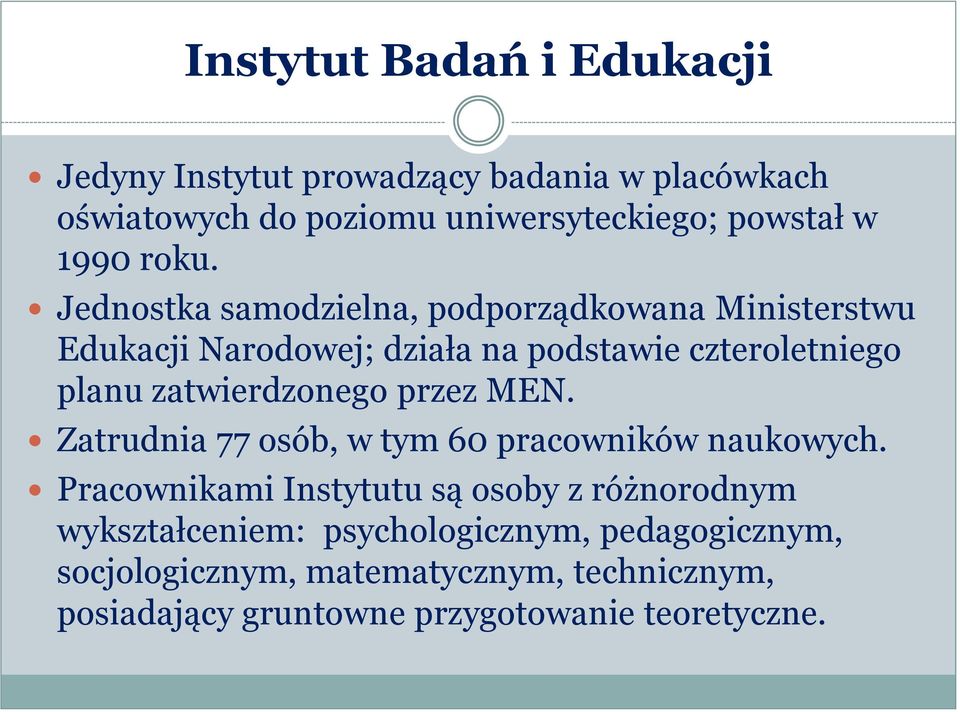 Jednostka samodzielna, podporządkowana Ministerstwu Edukacji Narodowej; działa na podstawie czteroletniego planu zatwierdzonego