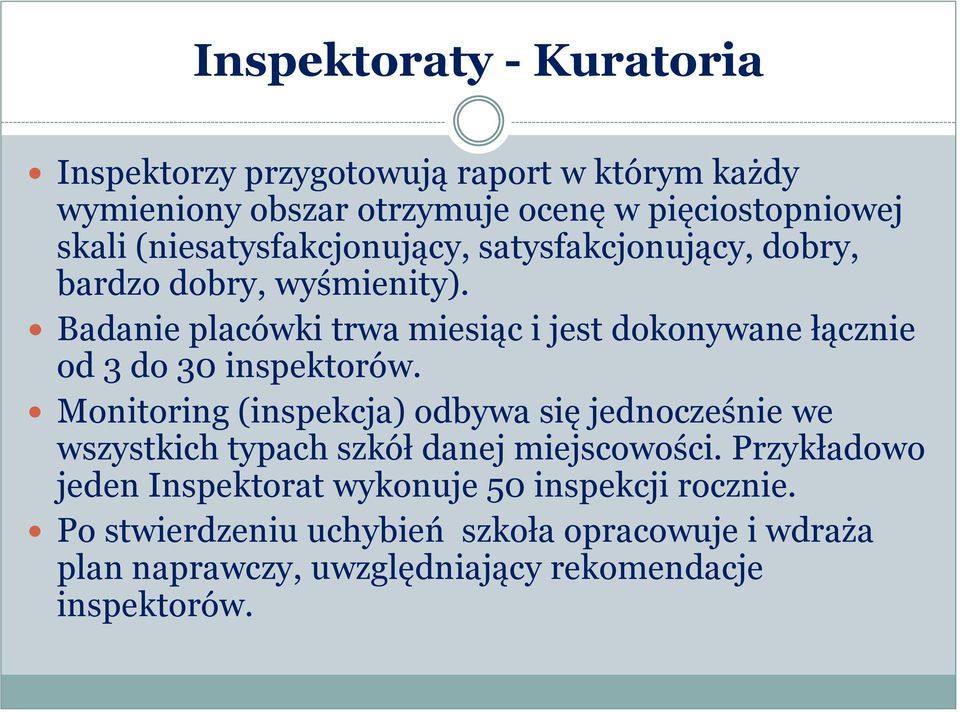 Badanie placówki trwa miesiąc i jest dokonywane łącznie od 3 do 30 inspektorów.