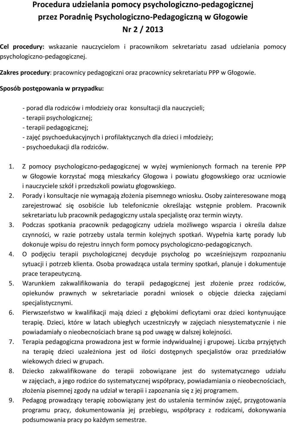 Sposób postępowania w przypadku: - porad dla rodziców i młodzieży oraz konsultacji dla nauczycieli; - terapii psychologicznej; - terapii pedagogicznej; - zajęć psychoedukacyjnych i profilaktycznych