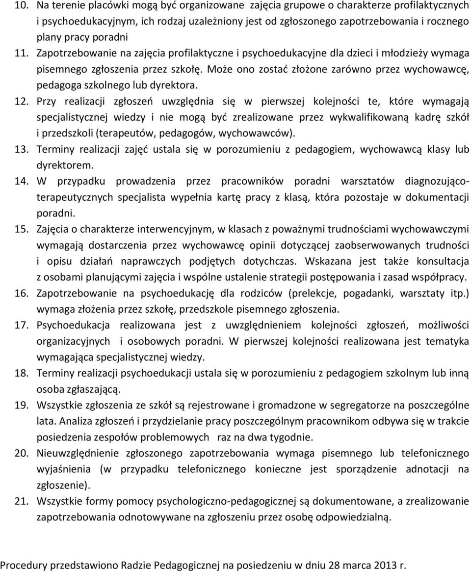 Może ono zostać złożone zarówno przez wychowawcę, pedagoga szkolnego lub dyrektora. 12.