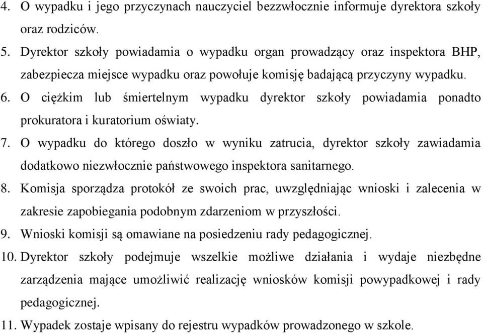 O ciężkim lub śmiertelnym wypadku dyrektor szkoły powiadamia ponadto prokuratora i kuratorium oświaty. 7.