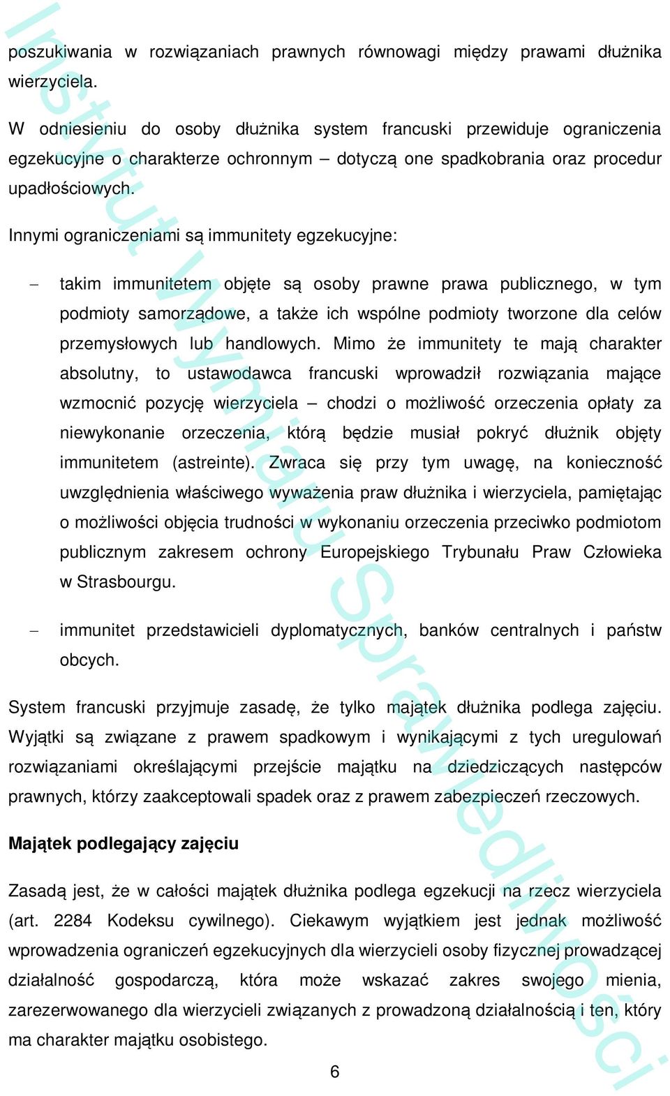 Innymi ograniczeniami s immunitety egzekucyjne: takim immunitetem obj te s osoby prawne prawa publicznego, w tym podmioty samorz dowe, a tak e ich wspólne podmioty tworzone dla celów przemys owych