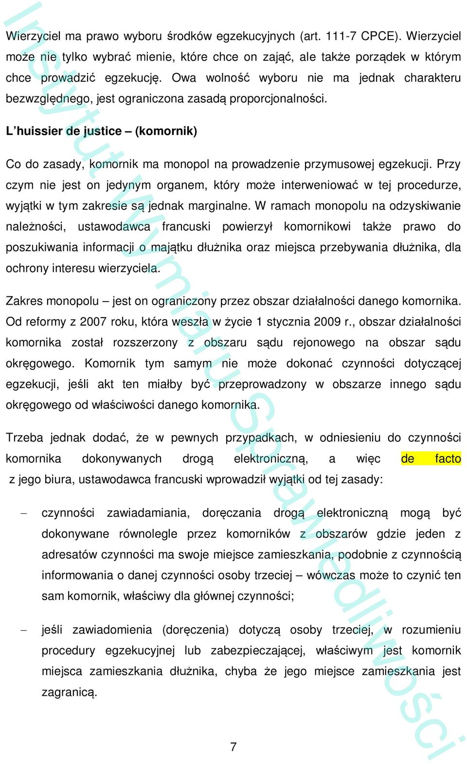 L huissier de justice (komornik) Co do zasady, komornik ma monopol na prowadzenie przymusowej egzekucji.