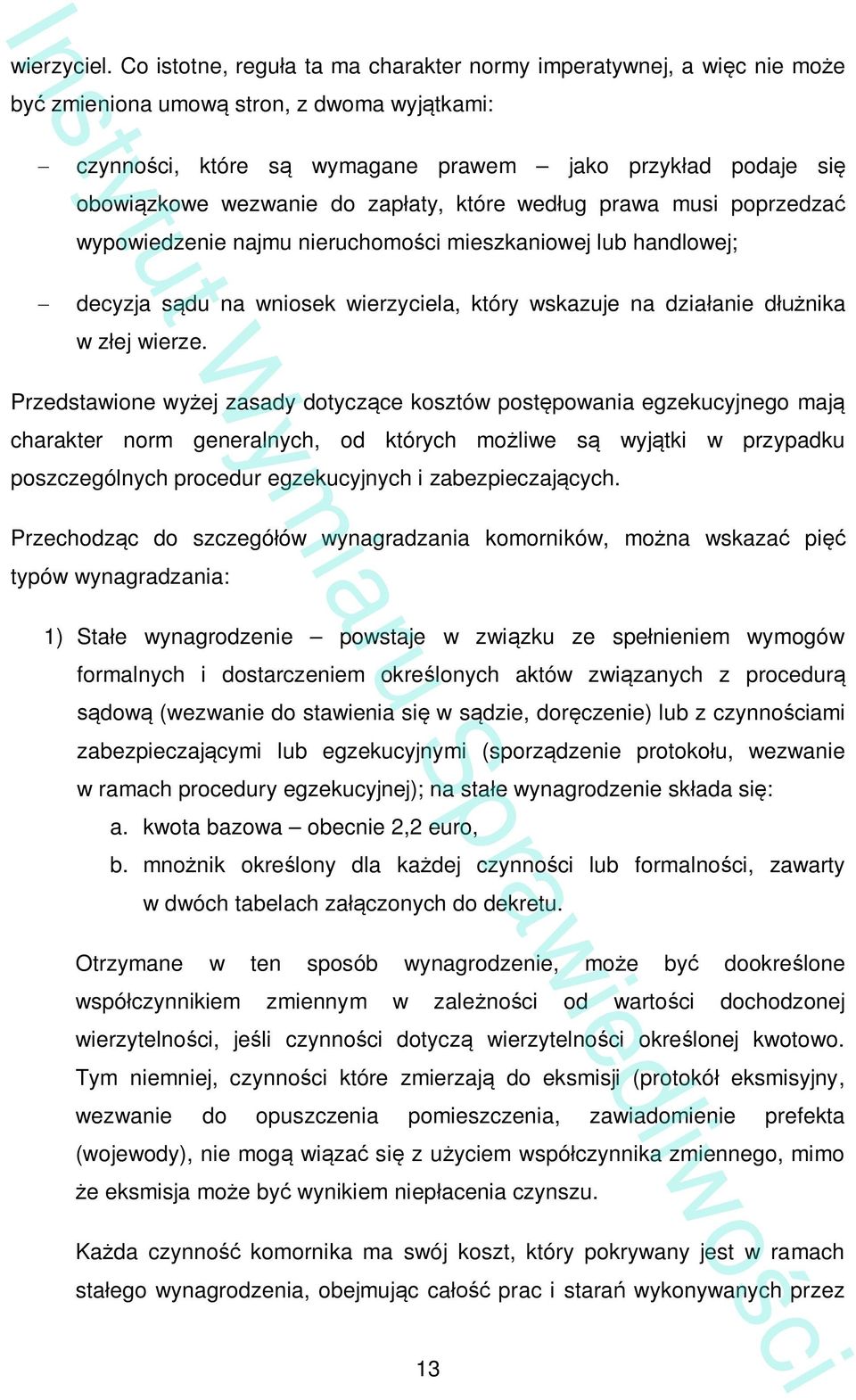 zap aty, które wed ug prawa musi poprzedza wypowiedzenie najmu nieruchomo ci mieszkaniowej lub handlowej; decyzja s du na wniosek wierzyciela, który wskazuje na dzia anie d nika w z ej wierze.