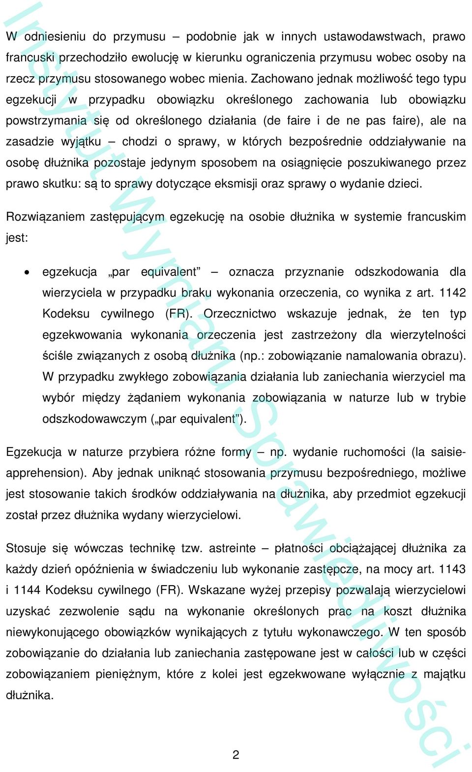 chodzi o sprawy, w których bezpo rednie oddzia ywanie na osob d nika pozostaje jedynym sposobem na osi gni cie poszukiwanego przez prawo skutku: s to sprawy dotycz ce eksmisji oraz sprawy o wydanie