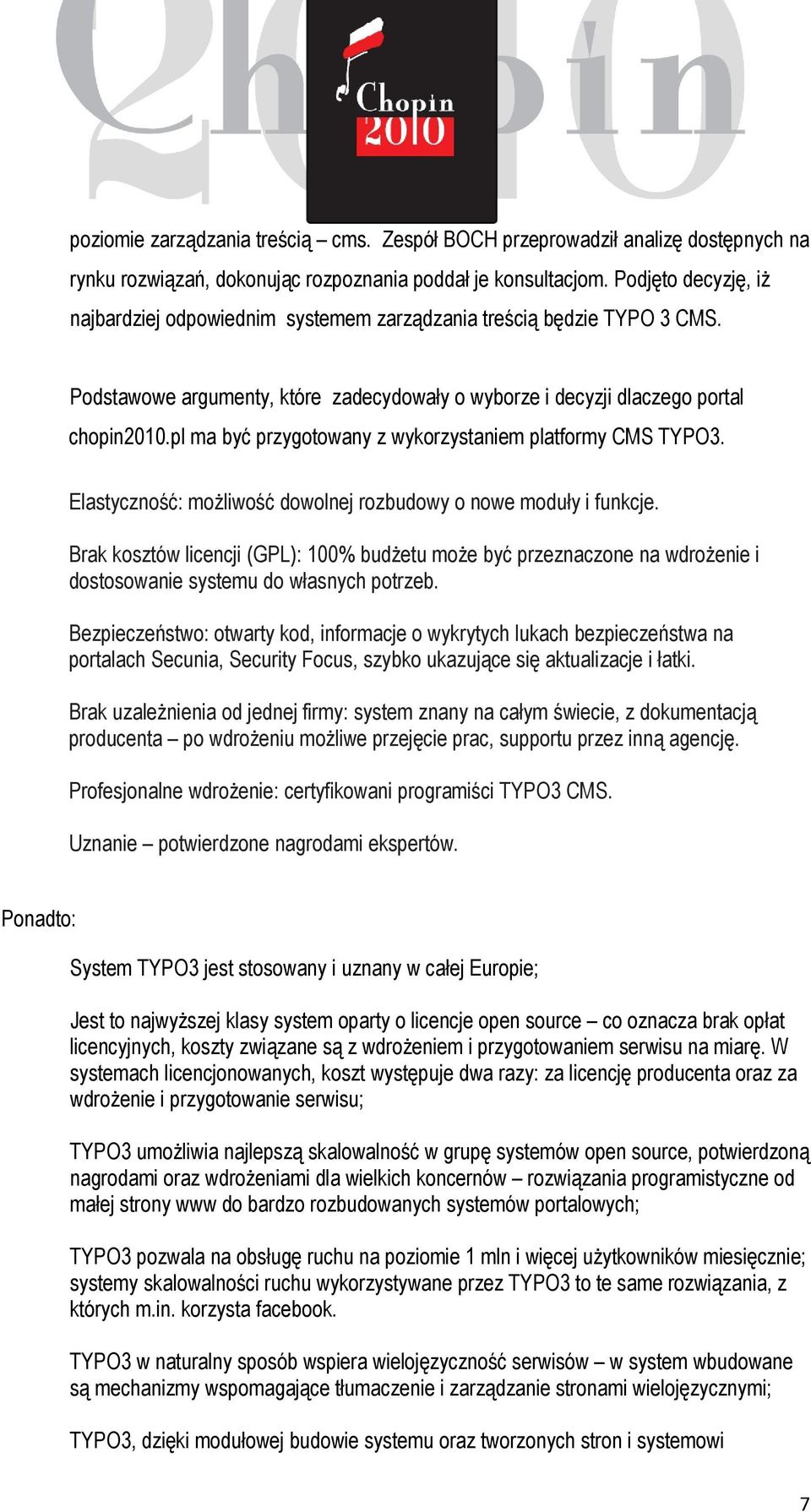 pl ma być przygotowany z wykorzystaniem platformy CMS TYPO3. Elastyczność: możliwość dowolnej rozbudowy o nowe moduły i funkcje.