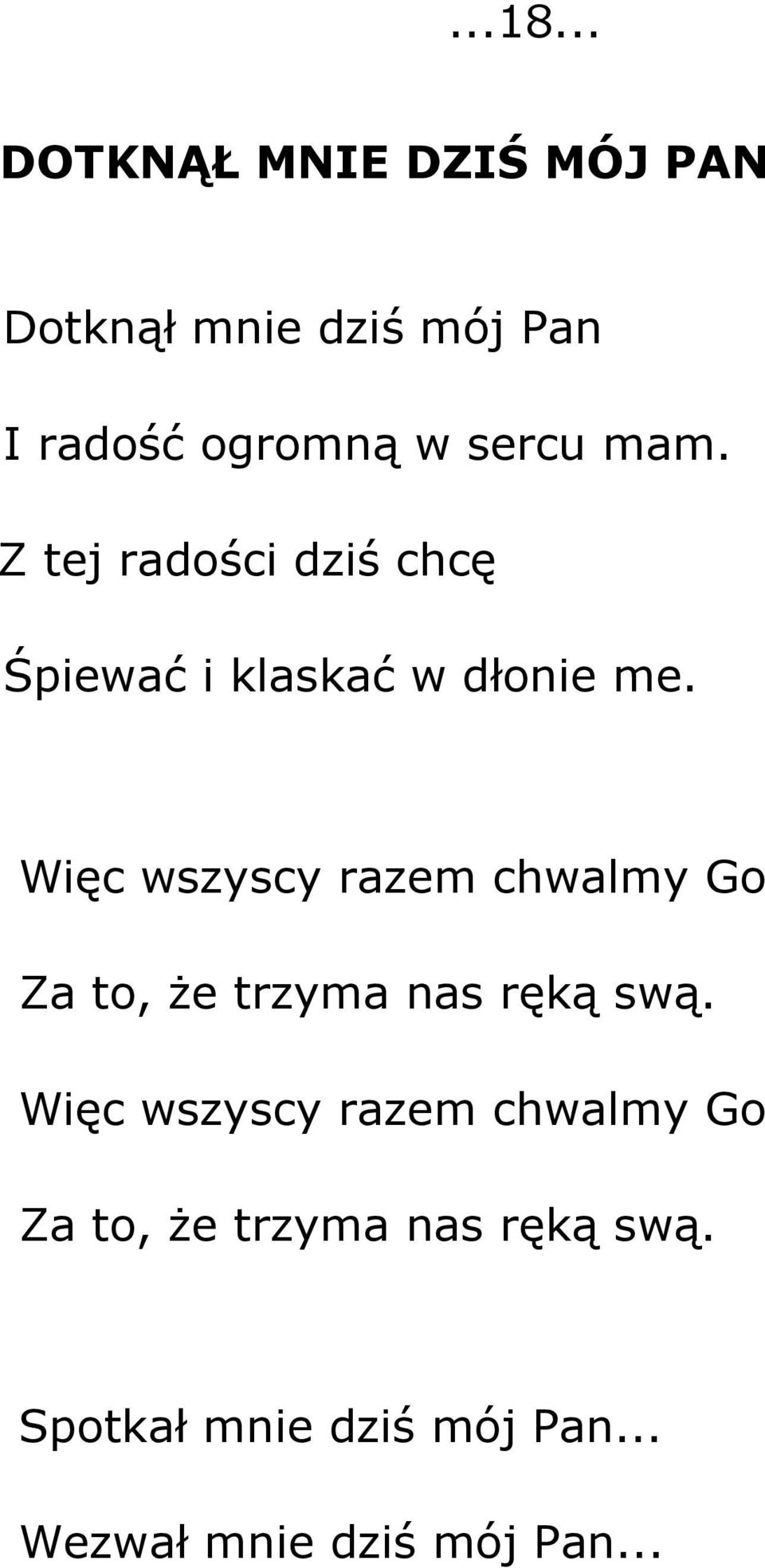 mam. Z tej radości dziś chcę Śpiewać i klaskać w dłonie me.