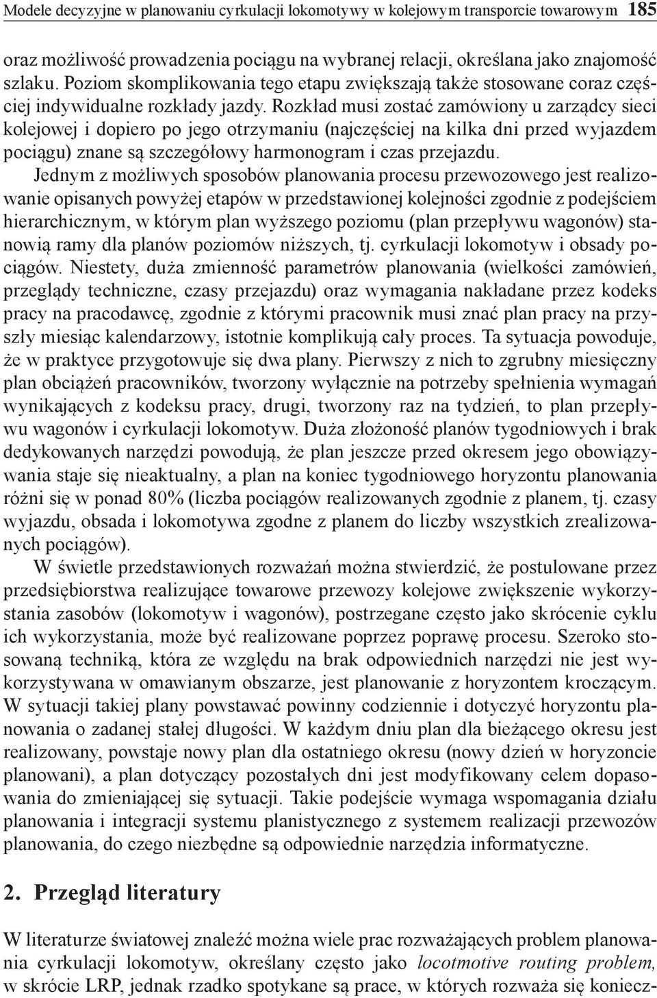 Rozkład musi zostać zamówiony u zarządcy sieci kolejowej i dopiero po jego otrzymaniu (najczęściej na kilka dni przed wyjazdem pociągu) znane są szczegółowy harmonogram i czas przejazdu.