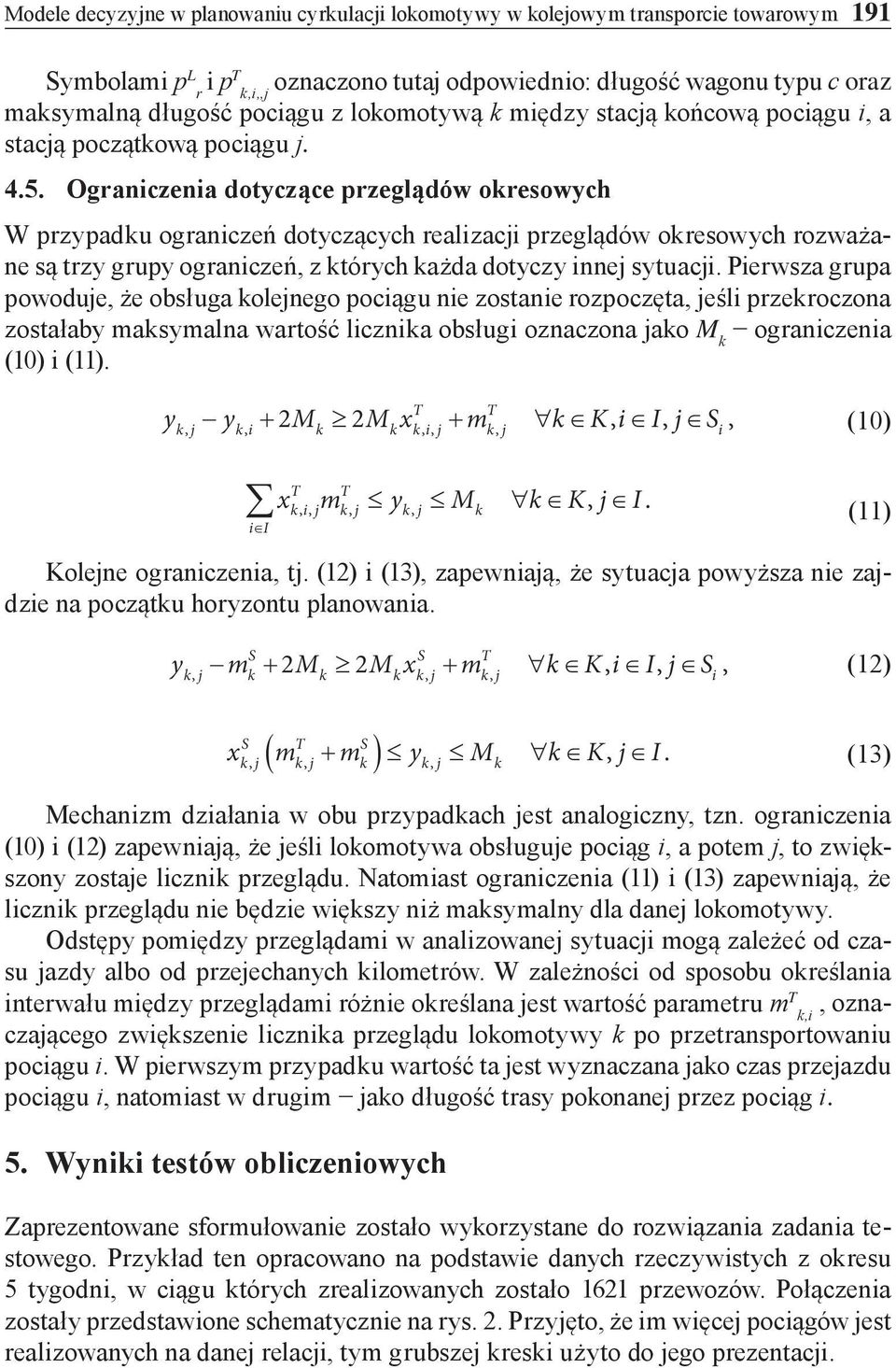 Ograniczenia dotyczące przeglądów okresowych W przypadku ograniczeń dotyczących realizacji przeglądów okresowych rozważane są trzy grupy ograniczeń z których każda dotyczy innej sytuacji.