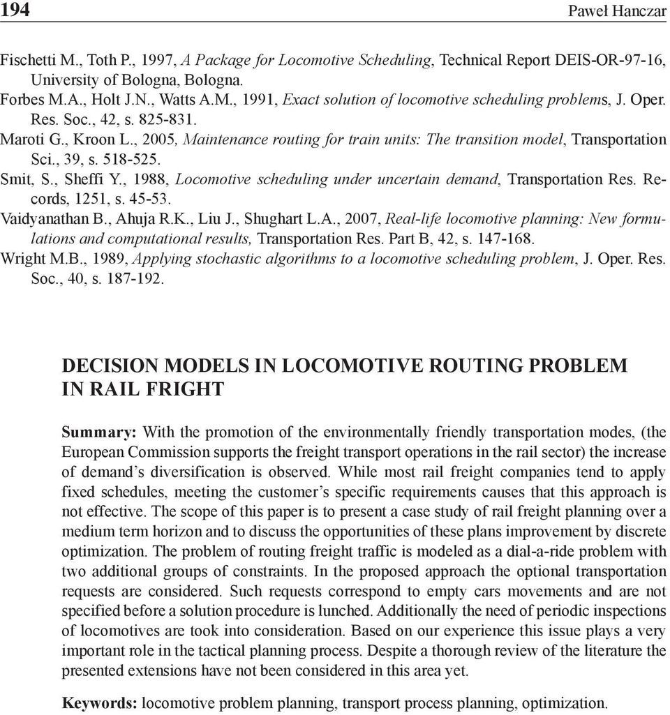 1988 Locomotive scheduling under uncertain demand Transportation Res. Records 1251 s. 45-53. Vaidyanathan B. Ah